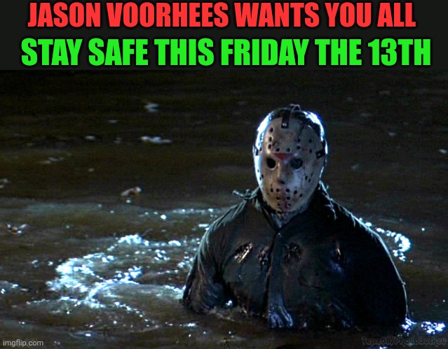 Jason Voorhees Net 30 | JASON VOORHEES WANTS YOU ALL; STAY SAFE THIS FRIDAY THE 13TH | image tagged in jason voorhees net 30 | made w/ Imgflip meme maker