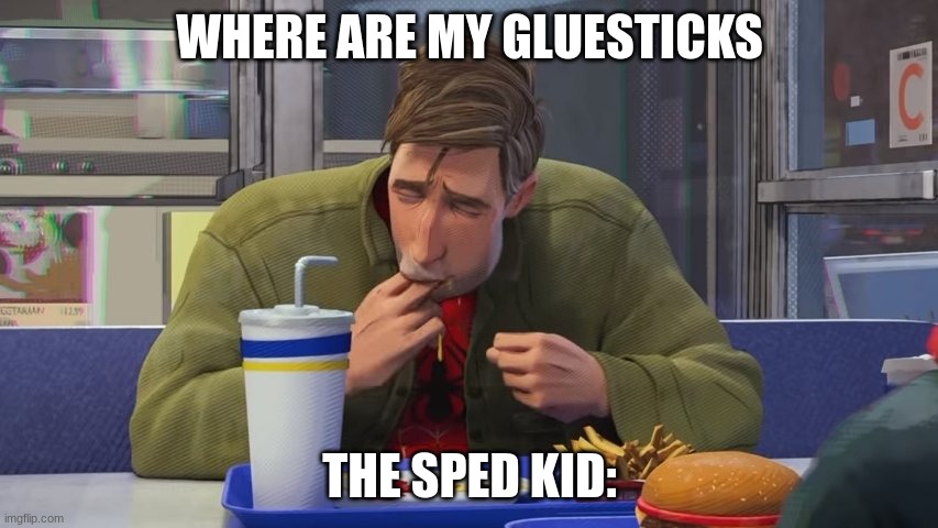 spedd | WHERE ARE MY GLUESTICKS; THE SPED KID: | image tagged in spiderman eating,special kind of stupid,spiderman | made w/ Imgflip meme maker