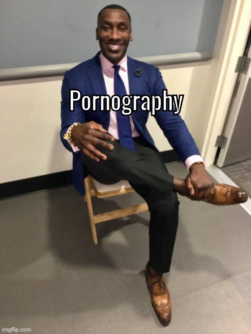 shannon sharpe | Pornography | image tagged in shannon sharpe | made w/ Imgflip meme maker