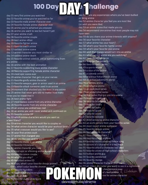 100 day anime challenge | DAY 1; POKEMON | image tagged in 100 day anime challenge | made w/ Imgflip meme maker