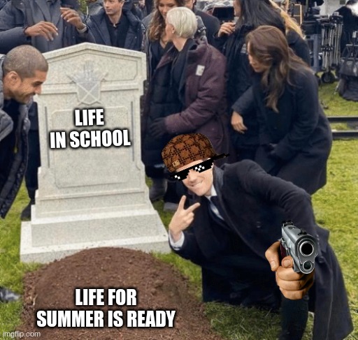 Grant Gustin over grave | LIFE IN SCHOOL; LIFE FOR SUMMER IS READY | image tagged in grant gustin over grave | made w/ Imgflip meme maker