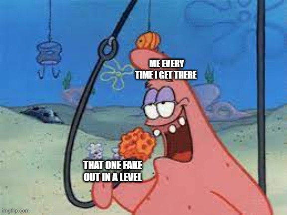i have skill issue | ME EVERY TIME I GET THERE; THAT ONE FAKE OUT IN A LEVEL | image tagged in patrick star/ going for something,geometry dash | made w/ Imgflip meme maker