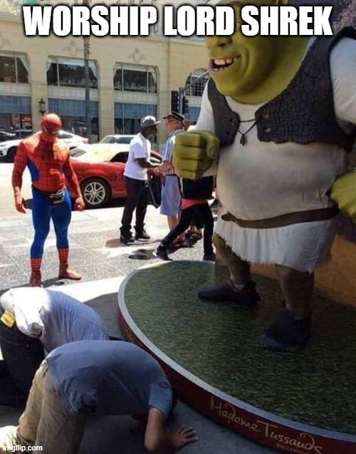 shrek worship | WORSHIP LORD SHREK | image tagged in shrek worship | made w/ Imgflip meme maker