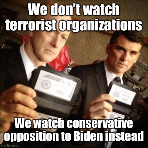 FBI | We don’t watch terrorist organizations We watch conservative opposition to Biden instead | image tagged in fbi | made w/ Imgflip meme maker