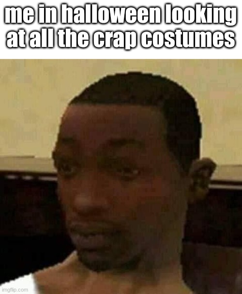 why tho | me in halloween looking at all the crap costumes | image tagged in you fr dawg,jesus christ,happy halloween | made w/ Imgflip meme maker