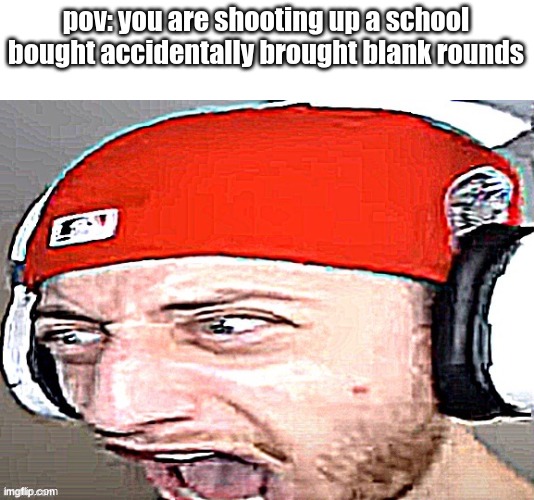 Wubzy screaming | pov: you are shooting up a school bought accidentally brought blank rounds | image tagged in wubzy screaming | made w/ Imgflip meme maker