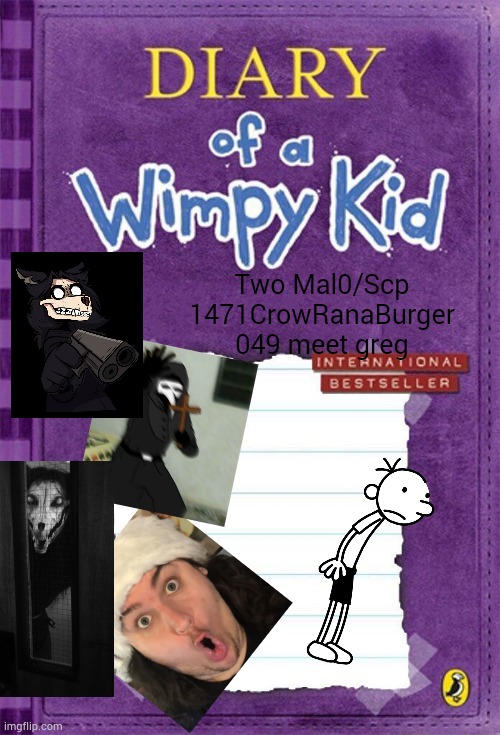diary of wimpy kid crossover book 2 | Two Mal0/Scp 1471CrowRanaBurger 049 meet greg | image tagged in diary of a wimpy kid cover template | made w/ Imgflip meme maker