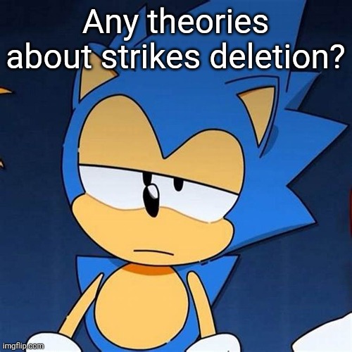 bruh | Any theories about strikes deletion? | image tagged in bruh | made w/ Imgflip meme maker