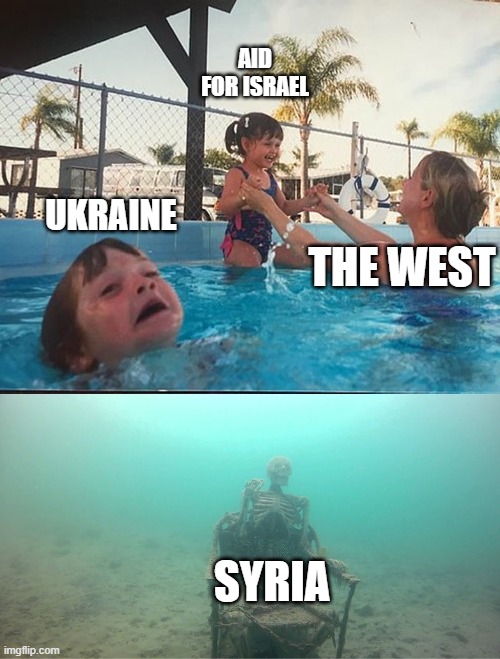 drowning kid + skeleton | AID FOR ISRAEL; UKRAINE; THE WEST; SYRIA | image tagged in drowning kid skeleton | made w/ Imgflip meme maker