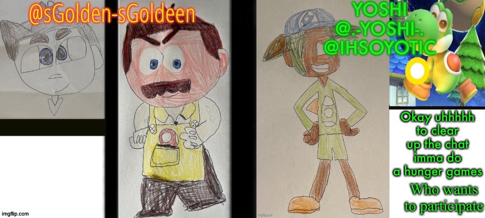 sGoldeen and Yoshi | Okay uhhhhh to clear up the chat imma do a hunger games; Who wants to participate | image tagged in sgoldeen and yoshi | made w/ Imgflip meme maker