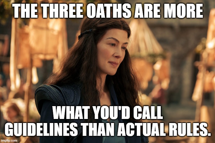 Three Oaths are Guidelines | THE THREE OATHS ARE MORE; WHAT YOU'D CALL GUIDELINES THAN ACTUAL RULES. | image tagged in wheel of time,three oaths,amazon | made w/ Imgflip meme maker