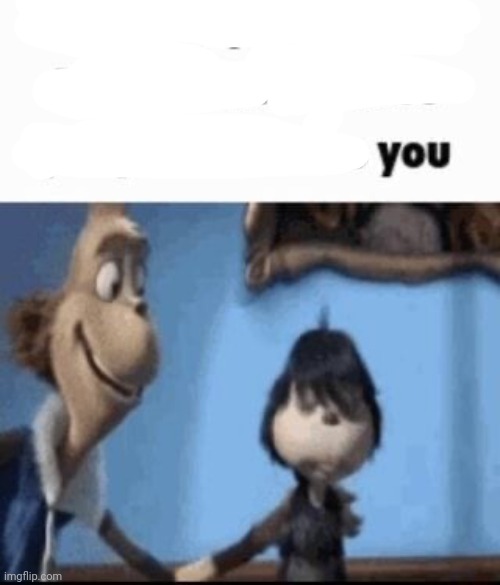 You | image tagged in hey buddy | made w/ Imgflip meme maker