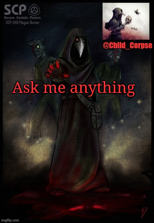 Old template cause yes | Ask me anything | image tagged in child_corpse's 2nd 049 template | made w/ Imgflip meme maker