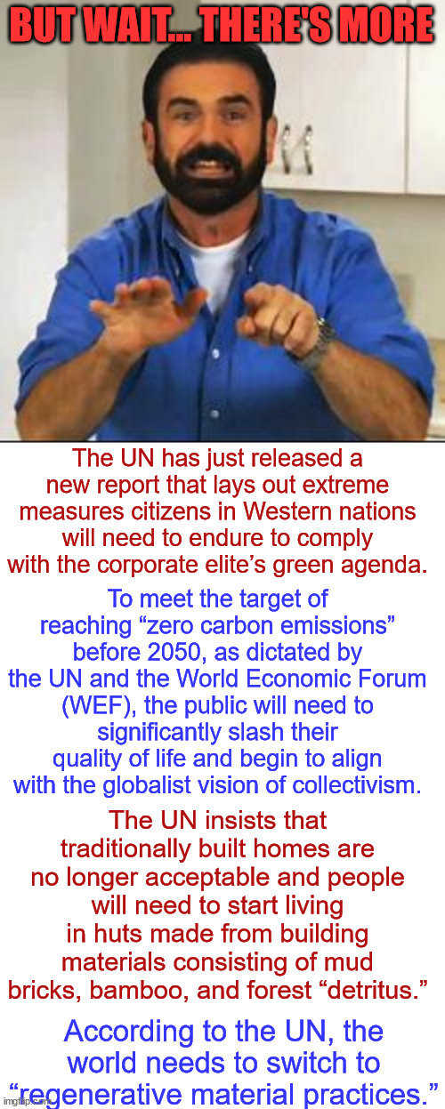 BUT WAIT... THERE'S MORE The UN has just released a new report that lays out extreme measures citizens in Western nations will need to endur | image tagged in billy mays,blank white template | made w/ Imgflip meme maker