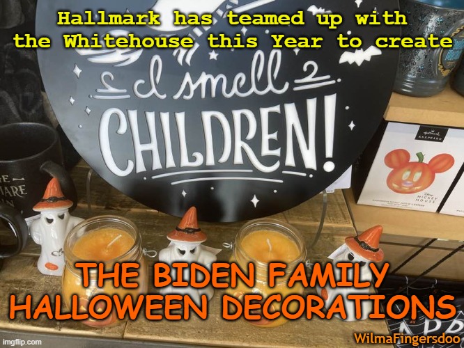 Hallmark has teamed up with the Whitehouse this Year to create; THE BIDEN FAMILY HALLOWEEN DECORATIONS; WilmaFingersdoo | image tagged in joe biden,halloween,hallmark | made w/ Imgflip meme maker