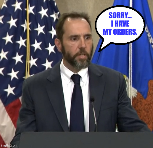 Jack Smith | SORRY... I HAVE MY ORDERS. | image tagged in jack smith | made w/ Imgflip meme maker