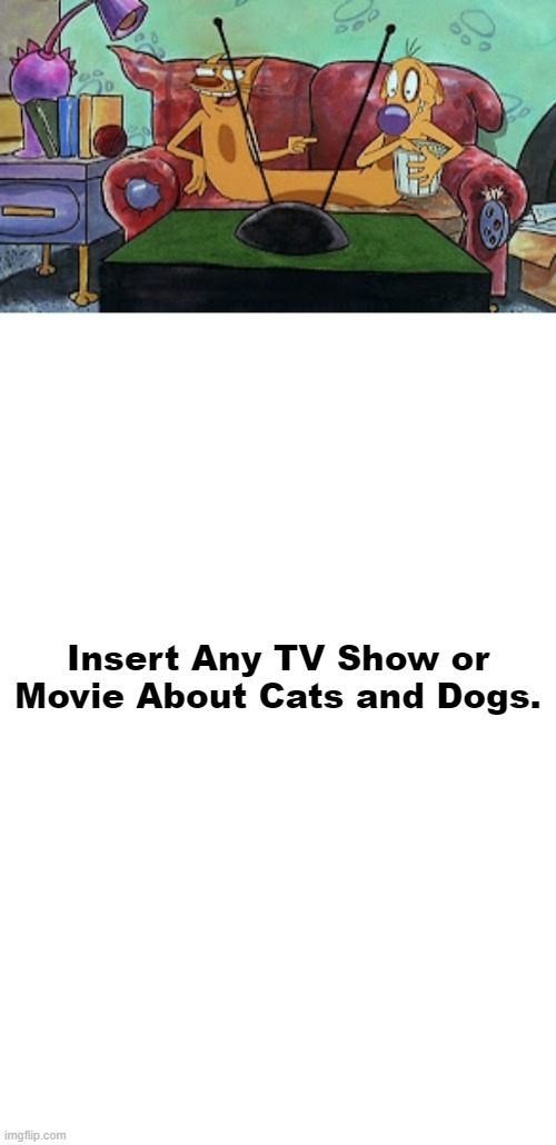 CatDog Watches What TV Show and Movie | Insert Any TV Show or Movie About Cats and Dogs. | image tagged in catdog,watching tv,nickelodeon character | made w/ Imgflip meme maker