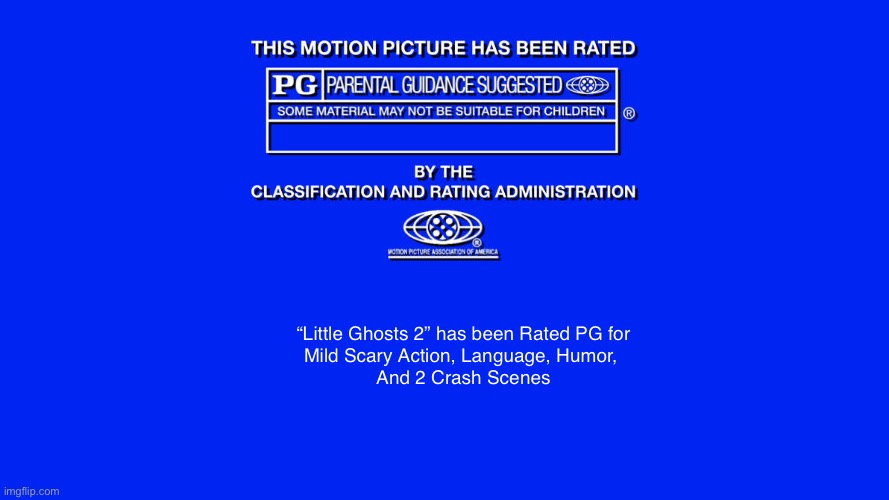 Little Ghosts 2 MPAA Rating Screen | “Little Ghosts 2” has been Rated PG for
Mild Scary Action, Language, Humor, 
And 2 Crash Scenes | image tagged in pg rated template,movies | made w/ Imgflip meme maker