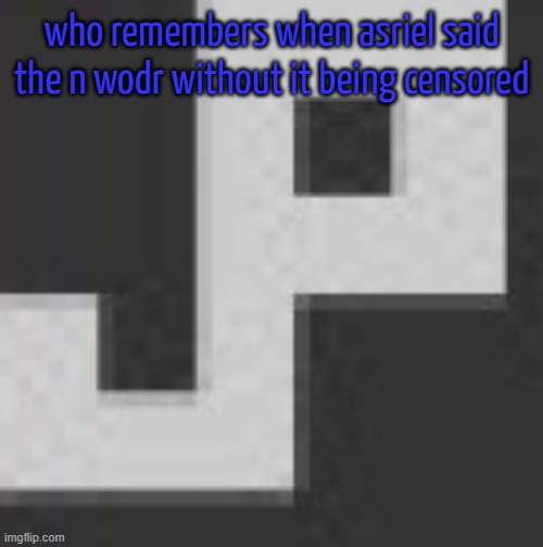 potatchips pfp better | who remembers when asriel said the n wodr without it being censored | image tagged in potatchips pfp better | made w/ Imgflip meme maker