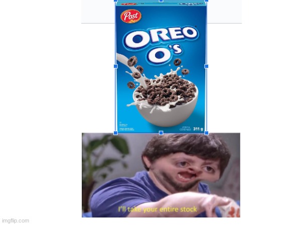 I actually made this with google slides lol | image tagged in i'll take your entire stock,oreos,cereal | made w/ Imgflip meme maker