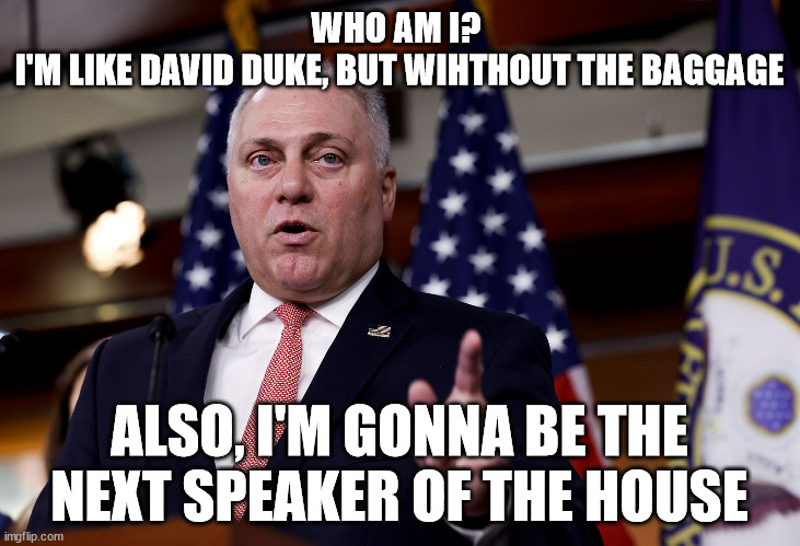 WHO AM I? 
I'M LIKE DAVID DUKE, BUT WIHTHOUT THE BAGGAGE; ALSO, I'M GONNA BE THE NEXT SPEAKER OF THE HOUSE | made w/ Imgflip meme maker