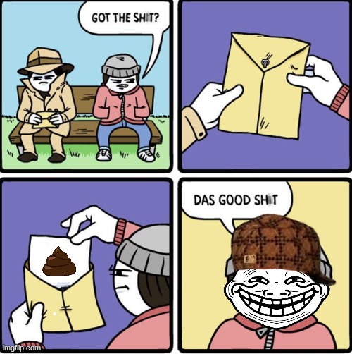 Das Good Sh!t | image tagged in das good sh t,dad joke,troll face | made w/ Imgflip meme maker