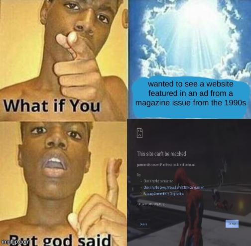 thing i made #1 | wanted to see a website featured in an ad from a magazine issue from the 1990s | image tagged in what if you wanted to go to heaven | made w/ Imgflip meme maker