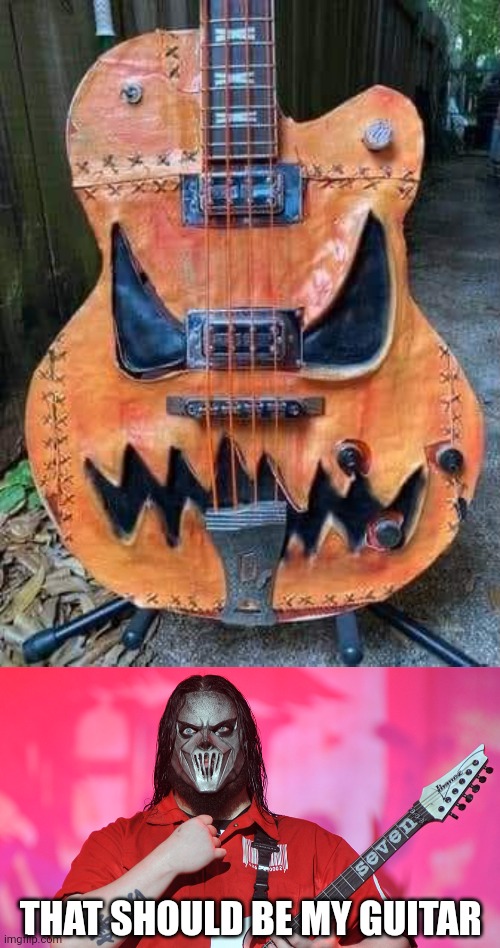 IT COULD BE FOR VMAN | THAT SHOULD BE MY GUITAR | image tagged in pumpkin,slipknot,halloween,metal | made w/ Imgflip meme maker
