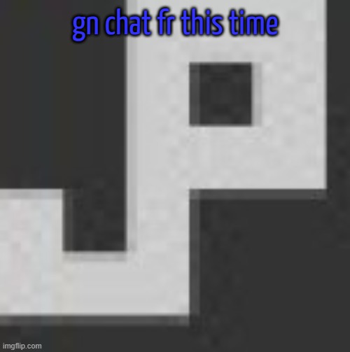 potatchips pfp better | gn chat fr this time | image tagged in potatchips pfp better | made w/ Imgflip meme maker