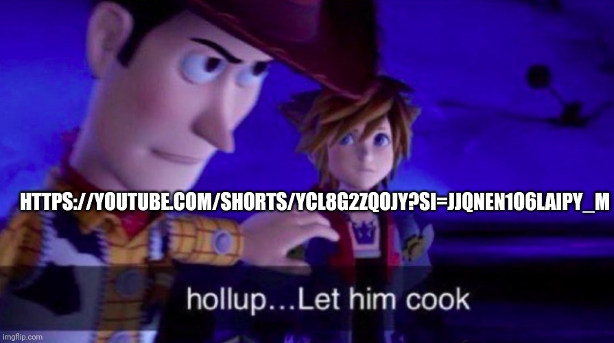 Let Him Cook | HTTPS://YOUTUBE.COM/SHORTS/YCL8G2ZQOJY?SI=JJQNEN1O6LAIPY_M | image tagged in let him cook | made w/ Imgflip meme maker