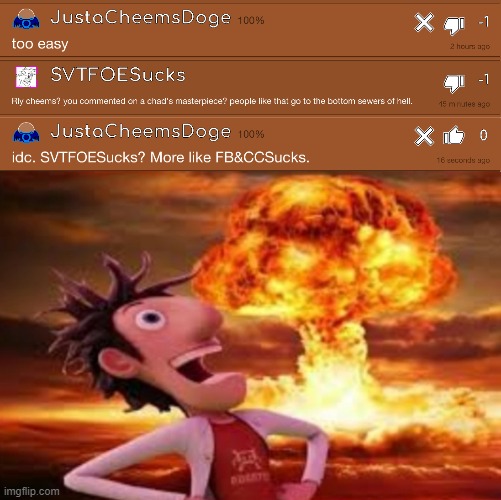 I Absolutely Destroyed SVTFOESucks on GD | image tagged in flint lockwood explosion | made w/ Imgflip meme maker
