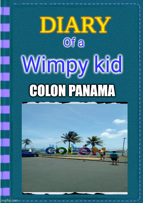 Diary of a Wimpy Kid Blank cover | Of a; Wimpy kid; COLON PANAMA | image tagged in diary of a wimpy kid blank cover | made w/ Imgflip meme maker