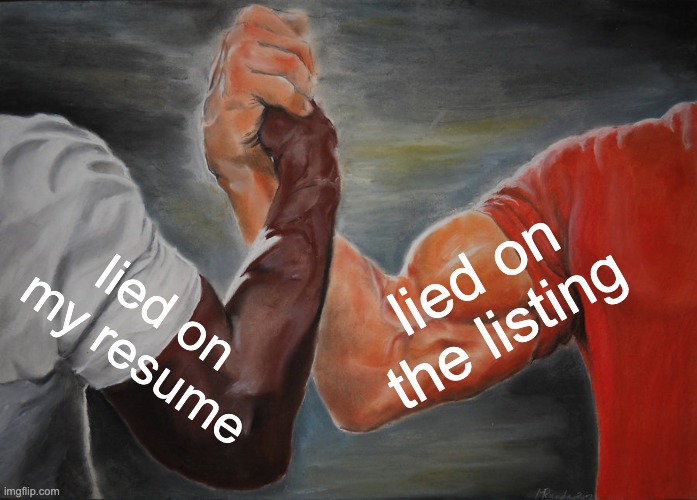 it would seem two can play at this game | lied on the listing; lied on my resume | image tagged in memes,epic handshake,funny,funny memes,lies,job | made w/ Imgflip meme maker