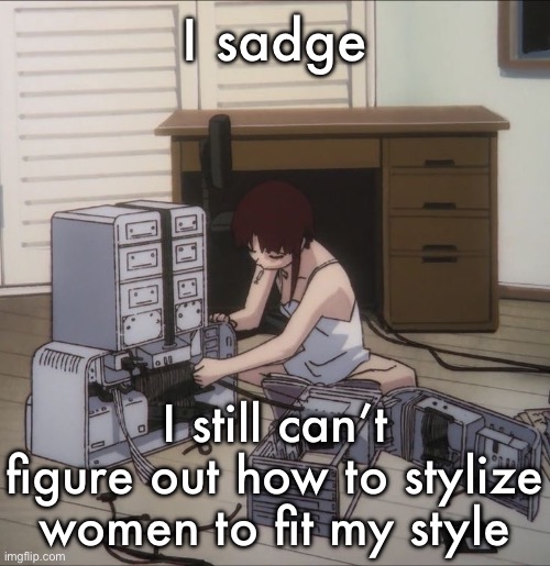 Lain | I sadge; I still can’t figure out how to stylize women to fit my style | image tagged in lain | made w/ Imgflip meme maker