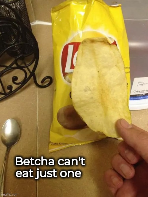 Super Economy Size | Betcha can't eat just one | image tagged in potato chips,just one more,sorry folks,you had one job,snacks | made w/ Imgflip meme maker