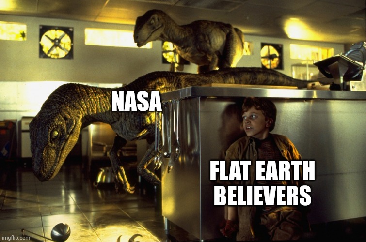 Flat earthers beware of NASA | NASA; FLAT EARTH BELIEVERS | image tagged in jurassic park hiding,space,flat earth,science,debunk | made w/ Imgflip meme maker