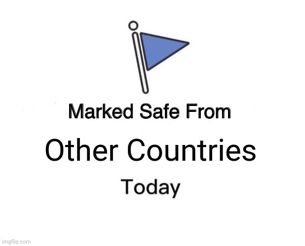 Marked Safe From... | Other Countries | image tagged in memes,marked safe from | made w/ Imgflip meme maker