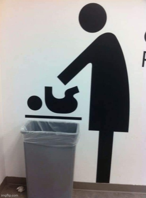 Remember kids! Infants belong in the trash! | image tagged in funny,memes,repost | made w/ Imgflip meme maker