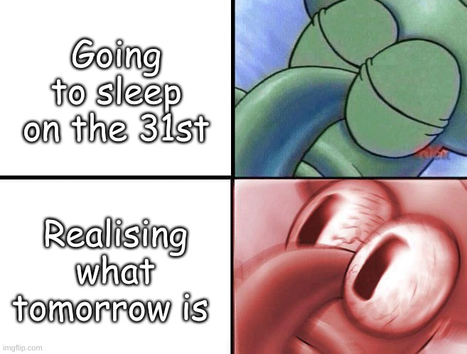 Mariah Carey is slowly defrosting... | Going to sleep on the 31st; Realising what tomorrow is | image tagged in sleeping squidward,christmas,shitpost | made w/ Imgflip meme maker