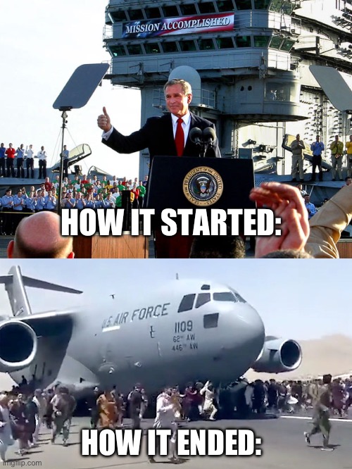 Because the first war on terror went so well, why don’t we do it again? | HOW IT STARTED:; HOW IT ENDED: | image tagged in mission accomplished,george bush,afghanistan,terrorism,palestine,israel | made w/ Imgflip meme maker