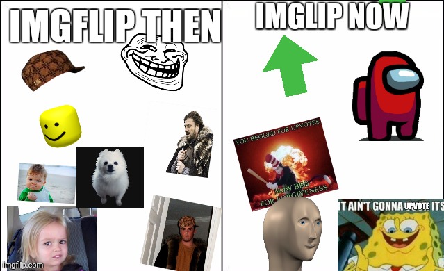 Remember when Imgflip wasn't all about Begging for a cryptosystem | IMGLIP NOW; IMGFLIP THEN | image tagged in side-by-side panels | made w/ Imgflip meme maker