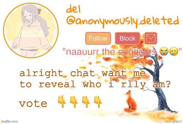 poppee | alright chat want me to reveal who i rlly am? vote 👇👇👇👇 | image tagged in del announcement fall | made w/ Imgflip meme maker