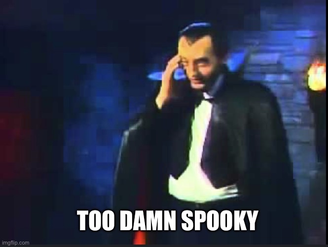 Count Floyd - Too Damn Spooky | TOO DAMN SPOOKY | image tagged in count floyd of sctv | made w/ Imgflip meme maker