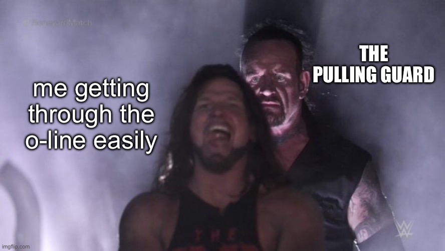 AJ Styles & Undertaker | THE PULLING GUARD; me getting through the o-line easily | image tagged in football | made w/ Imgflip meme maker