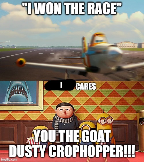 I; YOU THE GOAT DUSTY CROPHOPPER!!! | made w/ Imgflip meme maker