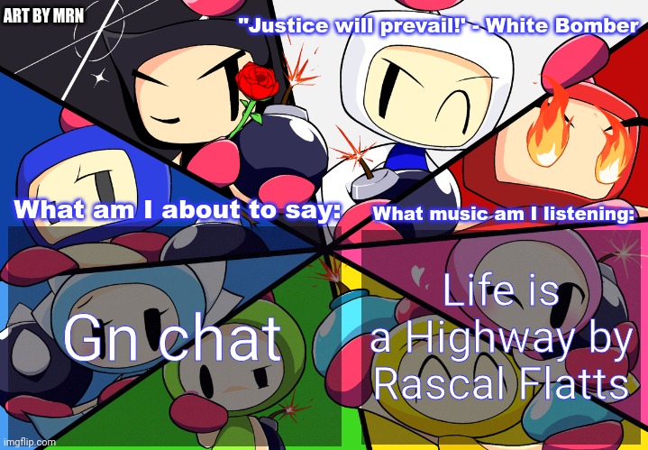 Paleo24's Bomberman Bros Annoucment Template (Remake) | Gn chat; Life is a Highway by Rascal Flatts | image tagged in paleo24's bomberman bros annoucment template remake | made w/ Imgflip meme maker