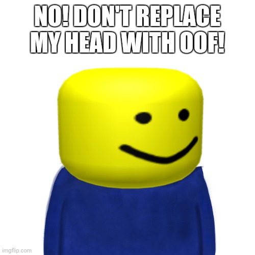 Uhh | NO! DON'T REPLACE MY HEAD WITH OOF! | image tagged in blueworld twitter | made w/ Imgflip meme maker