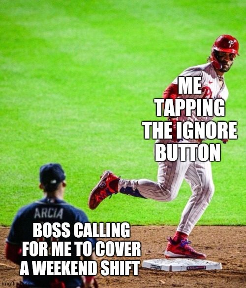 ME TAPPING THE IGNORE BUTTON; BOSS CALLING FOR ME TO COVER A WEEKEND SHIFT | image tagged in memes | made w/ Imgflip meme maker
