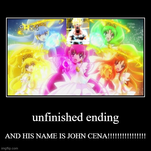 unfinished ending | AND HIS NAME IS JOHN CENA!!!!!!!!!!!!!!!! | image tagged in funny,demotivationals | made w/ Imgflip demotivational maker