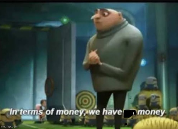 In terms of money | image tagged in in terms of money | made w/ Imgflip meme maker